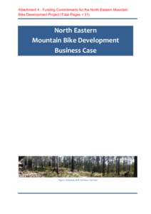 Attachment 4 - Funding Commitments for the North Eastern Mountain Bike Development Project (Total Pages = 31) North Eastern Mountain Bike Development Business Case