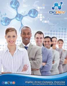 Who is DigDev Direct? We are a multi-channel infomediary with unique data and proprietary technologies that is committed to providing businesses and consumers with the most valuable digital media and development service