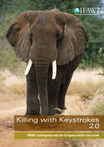 International Fund for Animal Welfare  Killing with Keystrokes 2.0 IFAW’s investigation into the European online ivory trade 4	 Killing with Keystrokes 2.0