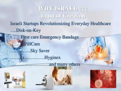 WHY ISRAEL ??? Land of Creation Israeli Startups Revolutionizing Everyday Healthcare ….Disk-on-Key …….First care Emergency Bandage ………PillCam