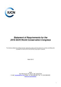 Statement of Requirements for the 2016 IUCN World Conservation Congress The following Statement of Requirements outlines the criteria and instructions for countries submitting their candidacy to host the 2016 IUCN World 