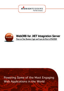 WebORB for .NET Integration Server Focus on Your Business Logic and Leave the Rest to WebORB Powering Some of the Most Engaging Web Applications in the World