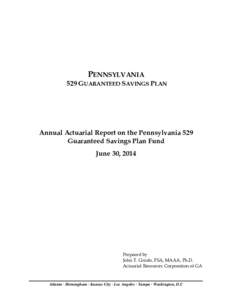 PENNSYLVANIA 529 GUARANTEED SAVINGS PLAN Annual Actuarial Report on the Pennsylvania 529 Guaranteed Savings Plan Fund June 30, 2014