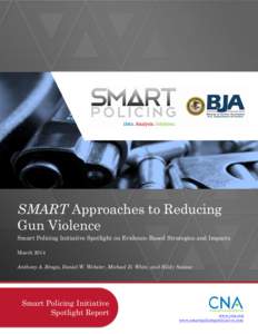 SMART Approaches to Reducing Gun Violence Smart Policing Initiative Spotlight on Evidence-Based Strategies and Impacts March 2014 Anthony A. Braga, Daniel W. Webster, Michael D. White, and Hildy Saizow