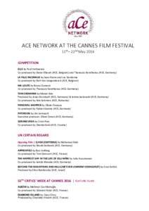 ACE NETWORK AT THE CANNES FILM FESTIVAL 11th– 22nd May 2016 COMPETITION ELLE by Paul Verhoeven Co-produced by Diana Elbaum (ACE, Belgium) and Thanassis Karathanos (ACE, Germany) LA FILLE INCONNUE by Jean-Pierre and Luc