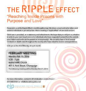 THE RIPPLE EFFECT “Reaching Inside Prisons with Purpose and Love” Please join us at the Ripple Effect’s monthly gatherings. We share a meal and write letters and cards to individuals in jail and prison. We’re cre