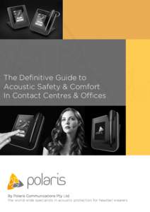 The Definitive Guide to Acoustic Safety & Comfort In Contact Centres & Offices By Polaris Communications Pty Ltd the world-wide specialists in acoustic protection for headset wearers
