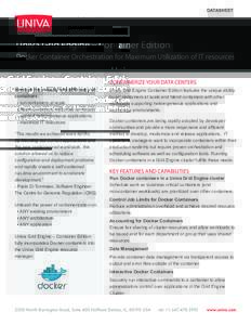 DATASHEET  Univa Grid Engine – Container Edition Docker Container Orchestration for Maximum Utilization of IT resources CONTAINERIZE YOUR DATA CENTERS Improve the velocity and efficiency of