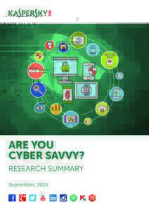 ARE YOU CYBER SAVVY? RESEARCH SUMMARY September, 2015  Contents