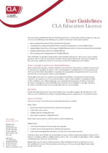 User Guidelines CLA Education Licence This educational establishment holds the CLA Education Licence, which permits staff and students to copy and re-use text and still images in the following ways, subject to the Licenc