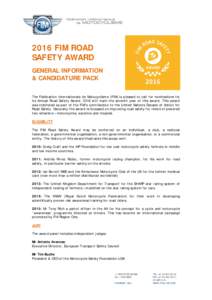 2016 FIM ROAD SAFETY AWARD GENERAL INFORMATION & CANDIDATURE PACK The Fédération Internationale de Motocyclisme (FIM) is pleased to call for nominations for its Annual Road Safety Awardwill mark the seventh year