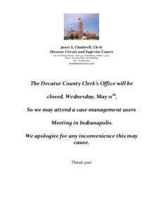 Janet S. Chadwell, Clerk Decatur Circuit and Superior Courts 150 Courthouse Square, Suite 244, Greensburg, IndianaPhone & Fax –  