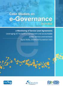 e-Monitoring of Service Level Agreements Leveraging ICT to build a transparent and accountable public service environment Sapna Kedia, OneWorld Foundation India  Case Studies on e-Governance in India – 