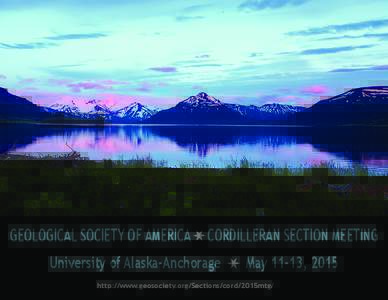 GEOLOGICAL SOCIETY OF AMERICA CORDILLERAN SECTION MEETING University of Alaska-Anchorage May 11-13, 2015  http://www.geosociety.org/Sections/cord/2015mtg/