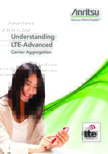 Understanding LTE-Advanced Carrier Aggregation 1 - Executive Summary .................................................................................................................... 4 2 - Introduction ..............