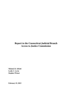 Report to the Connecticut Judicial Branch Access to Justice Commission Melanie B. Abbott Leslie C. Levin Stephen Wizner