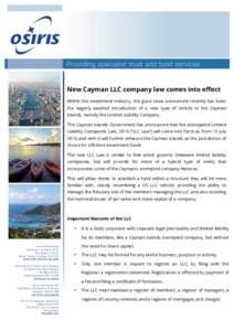 New Cayman LLC company law comes into effect Within the investment industry, the good news announced recently has been the eagerly awaited introduction of a new type of vehicle in the Cayman Islands, namely the Limited L