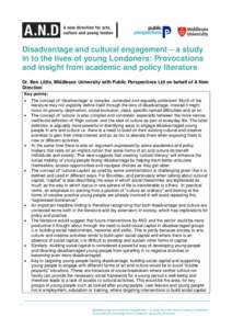 Disadvantage and cultural engagement – a study in to the lives of young Londoners: Provocations and insight from academic and policy literature Dr. Ben Little, Middlesex University with Public Perspectives Ltd on behal