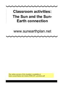 Classroom activities: The Sun and the SunEarth connection www.sunearthplan.net The online version of this booklet is available at: www.sunearthplan.net/media/9984_IHY_activities.pdf