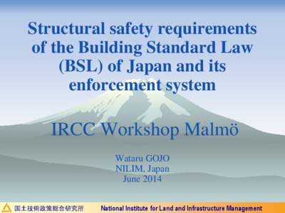 Structural safety requirements of the Building Standard Law (BSL) of Japan and its enforcement system  IRCC Workshop Malmö