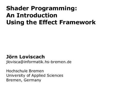 Shader Programming: An Introduction Using the Effect Framework Jörn Loviscach 