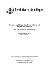 Consistent Modeling of Risk Averse Behavior with Spectral Risk Measures Hans Peter Wächter und Thomas Mazzoni Diskussionsbeitrag Nr. 455 August 2010