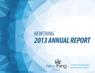 NEWTHINGANNUAL REPORT A CATALYST FOR MOVEMENTS OF REPRODUCING CHURCHES
