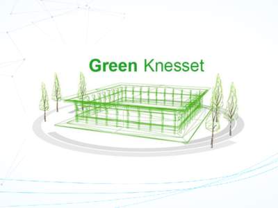 What is the Green Knesset Project? • 11 projects in various spheres • Energy Efficiency • Water Conservation • Recycling • Establishing an organizational culture of sustainability