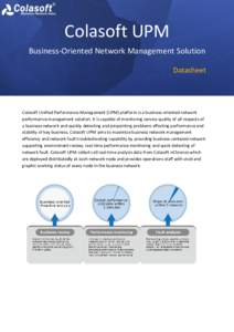 Colasoft UPM Business-Oriented Network Management Solution Datasheet Colasoft Unified Performance Management (UPM) platform is a business-oriented network performance management solution. It is capable of monitoring serv