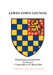LEWES TOWN COUNCIL  FINANCIAL ACCOUNTS* for the year 1st April 2014 to 31st March 2015 * Verified by Internal Auditor - subject to External audit