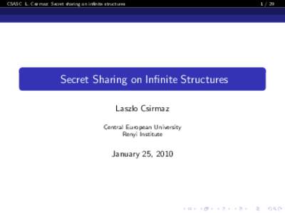 CSASC L. Csirmaz: Secret sharing on infinite structures  Secret Sharing on Infinite Structures
