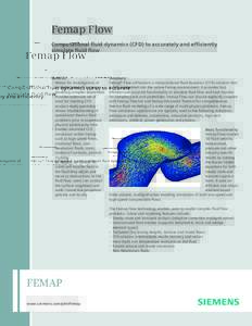 Femap Flow Computational fluid dynamics (CFD) to accurately and efficiently simulate fluid flow Benefits •	 Allows for investigation of