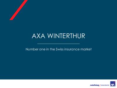 AXA WINTERTHUR Number one in the Swiss insurance market AXA Group Facts AXA Group 2015