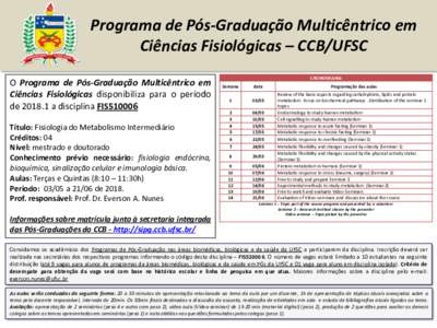 Programa de Pós-Graduação Multicêntrico em Ciências Fisiológicas – CCB/UFSC O Programa de Pós-Graduação Multicêntrico em Ciências Fisiológicas disponibiliza para o período dea disciplina FIS510006 