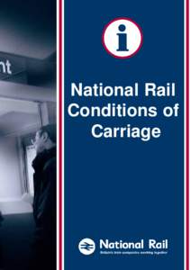 National Rail Conditions of Carriage NATIONAL RAIL CONDITIONS OF CARRIAGE CONTENTSi
