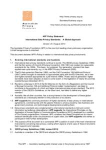 http://www.privacy.org.au [removed] http://www.privacy.org.au/About/Contacts.html APF Policy Statement International Data Privacy Standards: A Global Approach