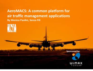 White paper AeroMACS: A common platform for air traffic management applications  AeroMACS: A common platform for air traffic management applications By Monica Paolini, Senza Fili