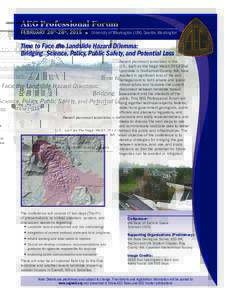 AEG Professional Forum  FEBRUARY 26th-28th, 2015  ■  University of Washington (UW), Seattle, Washington Time to Face the Landslide Hazard Dilemma: Bridging Science, Policy, Public Safety, and Potential Loss
