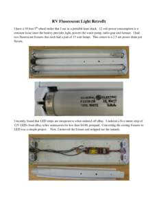 RV Fluorescent Light Retrofit I have a 19 foot 5th wheel trailer that I use as a portable ham shack. 12 volt power consumption is a constant issue since the battery provides light, powers the water pump, radio gear and f