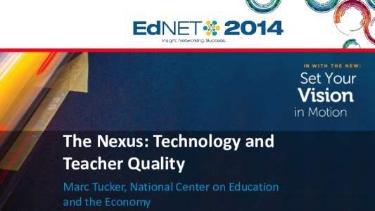 The Nexus: Technology and Teacher Quality Marc Tucker, National Center on Education and the Economy  An Old Hand: Vignettes from the 80s