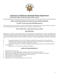 University of California, Riverside Police Department COMMUNITY SERVICE OFFICER APPLICATION PACKET Failure to read and complete application as instructed will result in immediate disqualification SALARY $11.50 an hour (P
