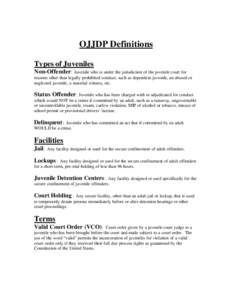 OJJDP Definitions Types of Juveniles Non-Offender: Juvenile who is under the jurisdiction of the juvenile court for reasons other than legally prohibited conduct, such as dependent juvenile, an abused or