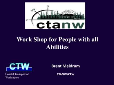 Work Shop for People with all Abilities Brent Meldrum Coastal Transport of Washington