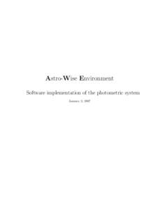 Astro-Wise Environment Software implementation of the photometric system January 3, 2007 Contents 1 The class model of the photometric pipeline