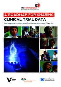 A ROADMAP FOR SHARING CLINICAL TRIAL DATA Report of a workshop held at Vlerick Business School, Manhattan Centre, Brussels, 27 August 2013 On 27 August 2013, Vital Transformation organised a workshop at which key public