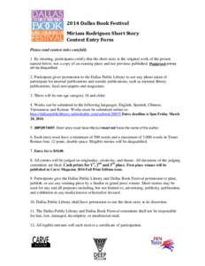 2014 Dallas Book Festival Miriam Rodriguez Short Story Contest Entry Form Please read contest rules carefully 1. By entering, participants certify that the short story is the original work of the person named below, not 