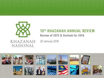 Tenth Khazanah Annual Review 20 January 2014 © All Rights Reserved. This material is confidential and proprietary of Khazanah Nasional Berhad. No part of this material should be reproduced or published in any form by an