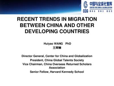 RECENT TRENDS IN MIGRATION BETWEEN CHINA AND OTHER DEVELOPING COUNTRIES Huiyao WANG PhD 王辉耀 Director General, Center for China and Globalization