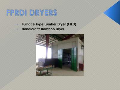 •  • Furnace Type Lumber Dryer (FTLD) Handicraft/ Bamboo Dryer