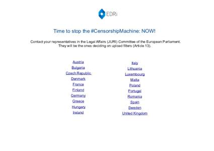 Time to stop the #CensorshipMachine: NOW! Contact your representatives in the Legal Affairs (JURI) Committee of the European Parliament. They will be the ones deciding on upload filters (Article 13). Austria